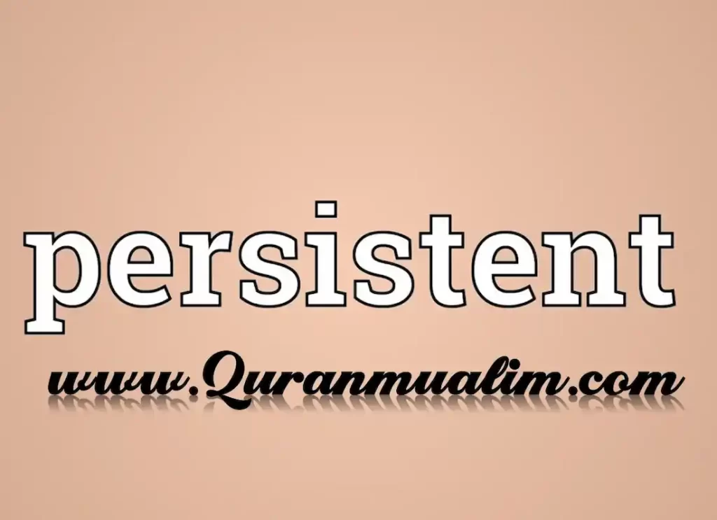 what does persistent mean, what does persistence mean, what does persist mean, what does persisted mean, what does a persistent cough mean, what does persistent mean, what does persistence mean, what does persist mean