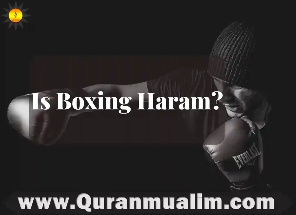 is boxing haram, boxing is haram, is being a boxer haram,is box braids haram, is boxing haram hanafi