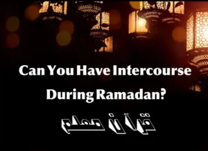 Can You Have Intercourse During Ramadan? Beliefs, Holy Month, Pillar of Islam, prayer, Ramadan